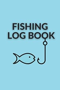 Fishing Log Book: Perfect Gift Idea Under 10 Dollars For Dad! Record Your Fishing Trip: Locations, Weather, Bait And More! by John Kingston