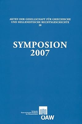 Symposion 2007: Vortrage zur griechischen und hellenistischen Rechtsgeschichte (Durham, 2.6. September 2007). Papers on Greek and Hellenistic Legal ... Rechtsgeschichte) (German Edition)