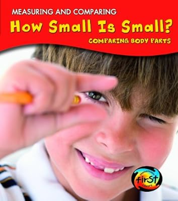 How Small Is Small?: Comparing Body Parts (Measuring and Comparing)