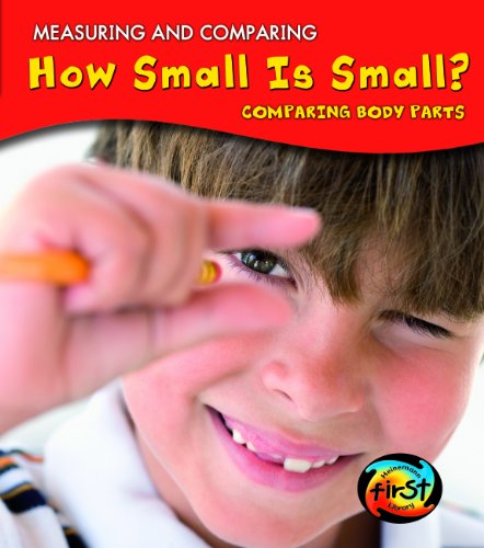 How Small Is Small?: Comparing Body Parts (Measuring and Comparing) by Vic Parker