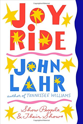 Joy Ride: Show People and Their Shows by John Lahr