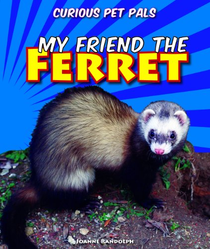 My Friend the Ferret by Joanne Randolph