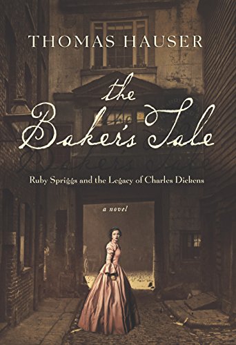 The Baker's Tale: Ruby Spriggs and the Legacy of Charles Dickens by Thomas Hauser