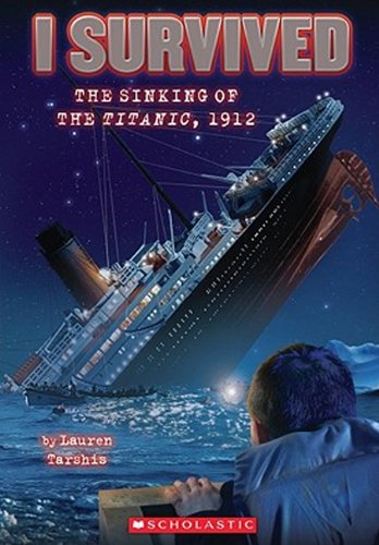 I Survived The Sinking Of The Titanic, 1912 by Lauren Tarshis