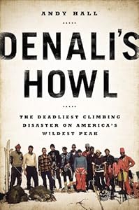 Denali's Howl: The Deadliest Climbing Disaster on America's Wildest Peak