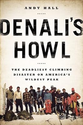 Denali's Howl: The Deadliest Climbing Disaster on America's Wildest Peak