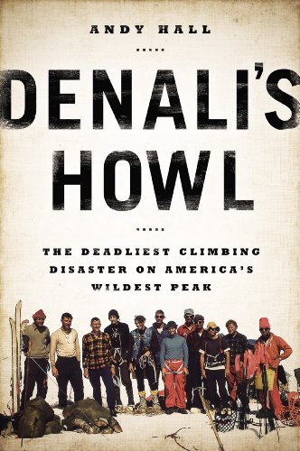 Denali's Howl: The Deadliest Climbing Disaster on America's Wildest Peak by Hampton Sides
