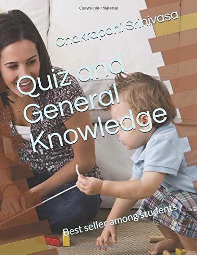 Quiz and General Knowledge: Best seller among students by Chakrapani Srinivasa