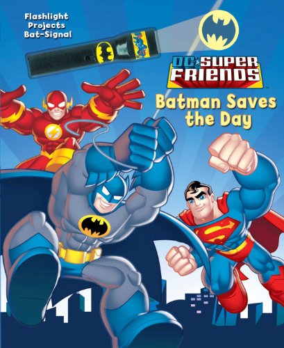 DC Super Friends Batman Saves the Day (Flashlight Book) by J. E. Bright
