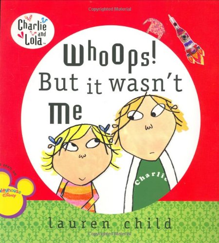Whoops! But It Wasn't Me (Charlie and Lola) by Lauren Child
