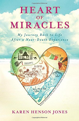 Heart of Miracles: My Journey Back to Life After a Near-Death Experience by Karen Henson Jones