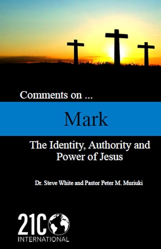 Comments on Mark: The Identity, Authority and Power of Jesus by Steve White