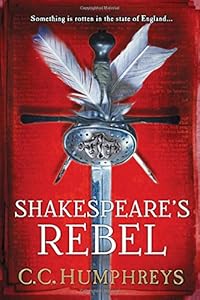 Shakespeare's Rebel: A Novel by C.C. Humphreys
