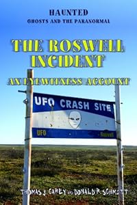 The Roswell Incident: An Eyewitness Account (Haunted: Ghosts and the Paranormal) by Thomas J. Carey