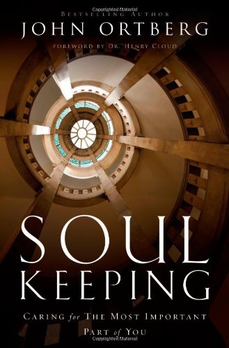 Soul Keeping: Caring For the Most Important Part of You by John Ortberg