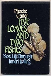 Five Loaves and Two Fishes: New Life Through Inner Healing by Phoebe Cranor