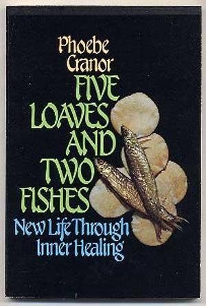 Five Loaves and Two Fishes: New Life Through Inner Healing by Phoebe Cranor