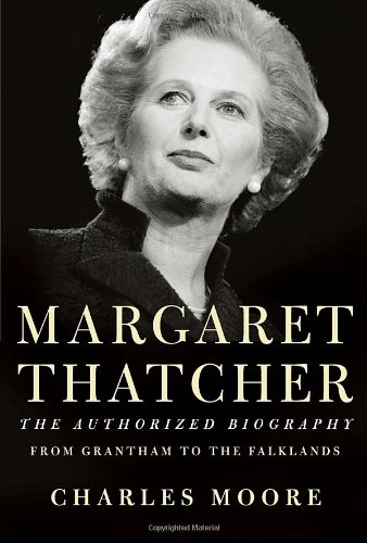 Margaret Thatcher: Everything She Wants by Charles Moore