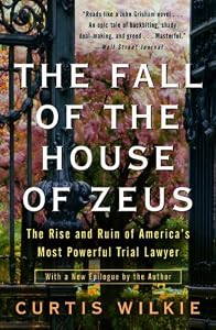 The Fall of the House of Zeus: The Rise and Ruin of America's Most Powerful Trial Lawyer