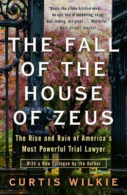 The Fall of the House of Zeus: The Rise and Ruin of America's Most Powerful Trial Lawyer