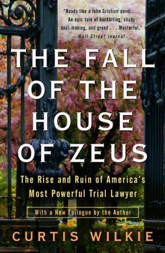 The Fall of the House of Zeus: The Rise and Ruin of America's Most Powerful Trial Lawyer by Curtis Wilkie