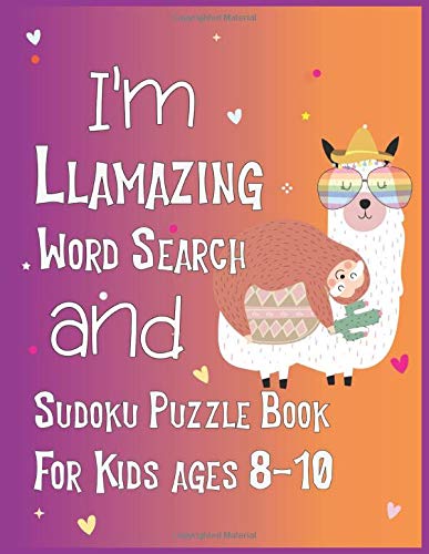I'm Llamazing Word Search and Sudoku Puzzle Book For Kids Ages 8-10: 45 Word Search and 210 Sudoku Puzzles For Challenges by Sarmin Press House