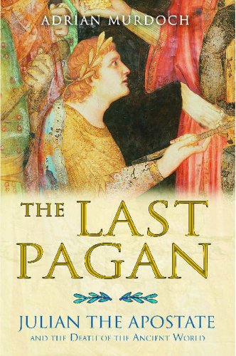 The Last Pagan: Julian the Apostate and the Death of the Ancient World by Adrian Murdoch