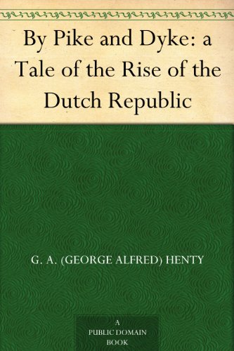 By Pike and Dyke: a Tale of the Rise of the Dutch Republic