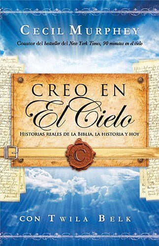 Creo en el cielo: Historias reales de la Biblia, la historia y hoy by Cecil Murphey
