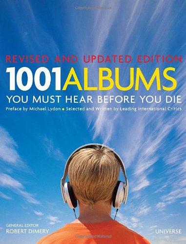 1001 Albums You Must Hear Before You Die: Revised and Updated Edition by Robert Dimery  (Editor),