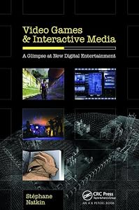 Video Games and Interactive Media: A Glimpse at New Digital Entertainment by Stephane Natkin