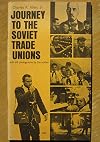 Journey to the Soviet trade unions;: An American eyewitness report