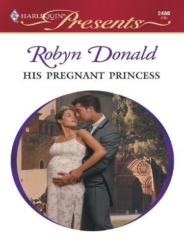 His Pregnant Princess: A Royal Pregnancy Romance (Royal Weddings Book 4) by Robyn Donald