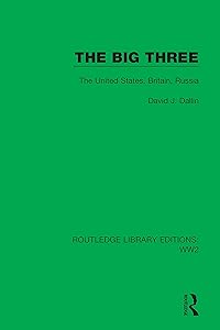The Big Three: The United States, Britain, Russia (Routledge Library Editions: WW2) by David J. Dallin