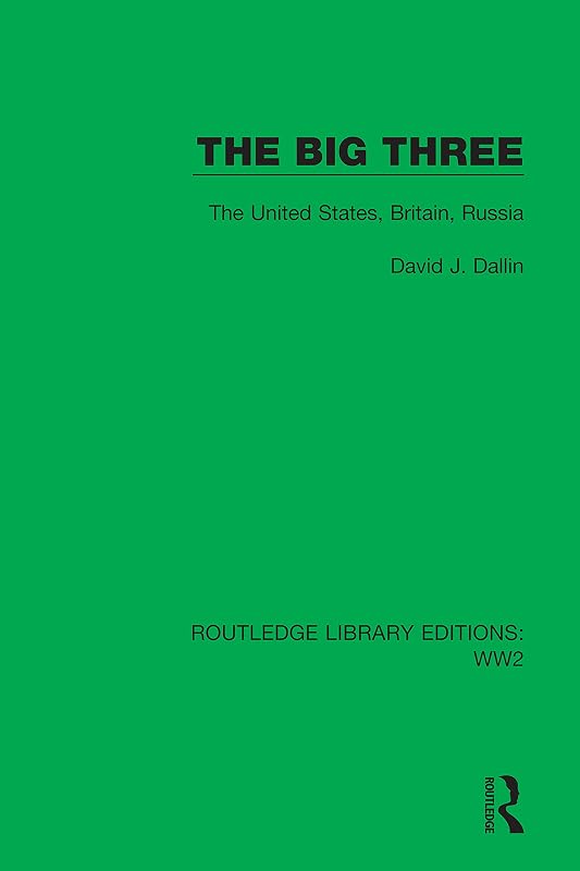 The Big Three: The United States, Britain, Russia (Routledge Library Editions: WW2) by David J. Dallin