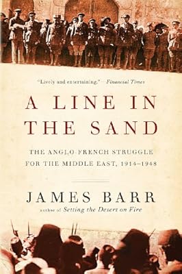 A Line in the Sand: The Anglo-French Struggle for the Middle East, 1914-1948