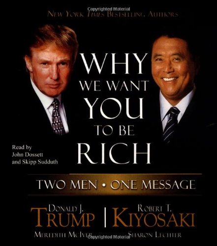 Why We Want You to Be Rich: Two Men - One Message by Robert T. Kiyosaki