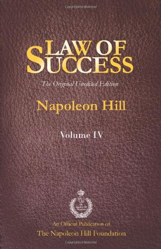 Law of Success Volume IV: The Original Unedited Edition by by Napoleon Hill