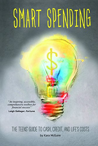 Smart Spending: The Teens' Guide to Cash, Credit, and Life's Costs by Kara McGuire