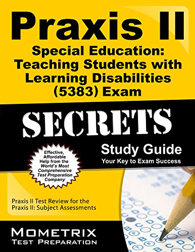Praxis II Special Education: Teaching Students with Learning Disabilities by Praxis II Exam Secrets Test Prep Team