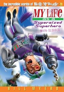 My Life as a Supersized Superhero with Slobber (The Incredible Worlds of Wally McDoogle #28)