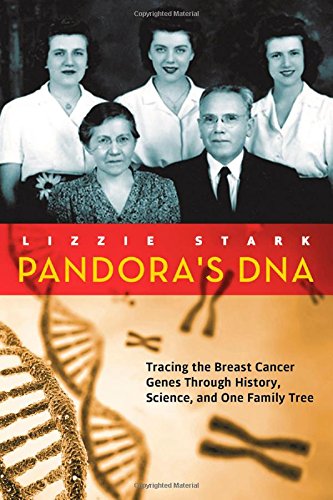 Pandora's DNA: Tracing the Breast Cancer Genes Through History, Science, and One Family Tree by Lizzie Stark