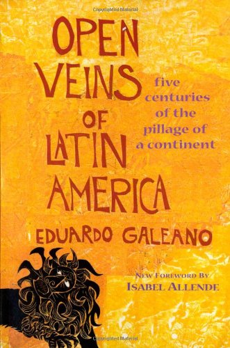Open Veins of Latin America: Five Centuries of the Pillage of a Continent by Eduardo Galeano