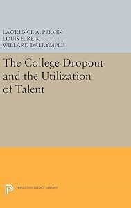 The College Dropout and the Utilization of Talent (Princeton Legacy Library, 2058) by Lawrence A. Pervin