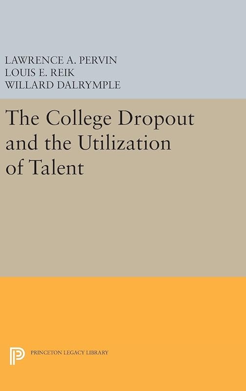 The College Dropout and the Utilization of Talent (Princeton Legacy Library, 2058) by Lawrence A. Pervin