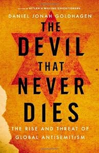 The Devil That Never Dies: The Rise and Threat of Global Antisemitism