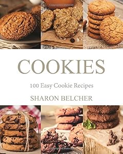 Cookies: 100 Easy Cookie Recipes by Sharon Belcher
