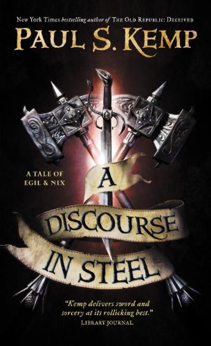 A Discourse in Steel: A Tale of Egil and Nix (Tales of Egil & Nix) by Paul S Kemp