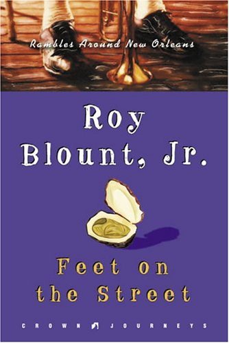 Feet on the Street: Rambles Around New Orleans (Crown Journeys) by Roy Blount