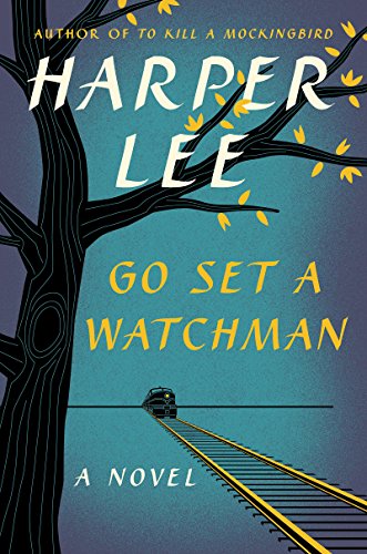 Go Set a Watchman: A Novel by Harper Lee
